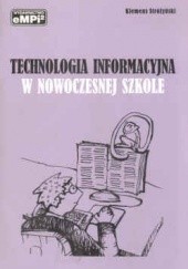 Okładka książki Technologia informacyjna w nowoczesnej szkole Klemens Stróżyński