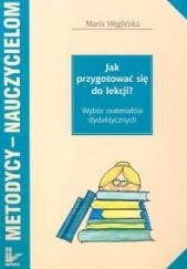 Okładka książki Jak przygotować się do lekcji? Wybór materiałów dydaktycznych Maria Węglińska