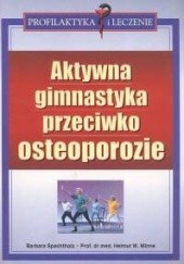 Okładka książki Aktywna gimnastyka przeciwko osteoporozie Helmut Minne, Barbara Spachtholz