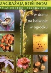 Okładka książki Zagrażają roślinom. Atlas chorób i szkodników Hanna Masternak