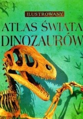 Okładka książki Ilustrowany atlas świata dinozaurów Susanna Davidson, Rachel Firth, Stephanie Turnbull