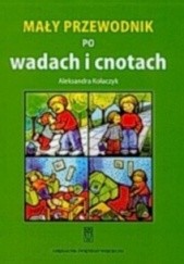 Okładka książki Mały przewodnik po wadach i cnotach Aleksandra Kołaczyk