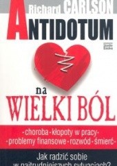 Okładka książki Antidotum na wielki ból Richard Carlson