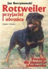 Okładka książki Rottweiler przyjaciel i obrońca Jan Borzymowski