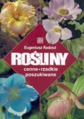 Okładka książki Rośliny cenne, rzadkie, poszukiwane Eugeniusz Radziul