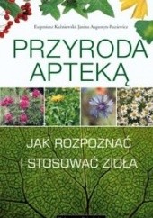 Okładka książki Przyroda apteką. Jak rozpoznawać i zbierać zioła Janina Augustyn-Puziewicz, Eugeniusz Kuźniewski
