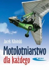 Okładka książki Motolotniarstwo dla każdego Jacek Kibiński
