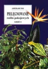Okładka książki Pielęgnowanie roślin pokojowych, cz. 2 Jarosław Rak
