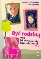 Okładka książki Być rodziną 2, czyli jak zmieniamy się przez całe życie Jacek Bomba, Dorota Terakowska