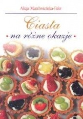 Okładka książki Ciasta na różne okazje Alicja Marchwieńska-Fuks