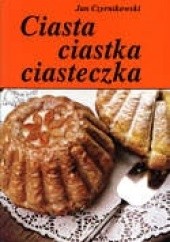 Okładka książki Ciasta, ciastka, ciasteczka Jan Czernikowski