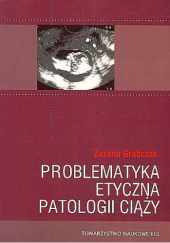 Okładka książki Problematyka etyczna patologii ciąży Zuzanna Grabczak
