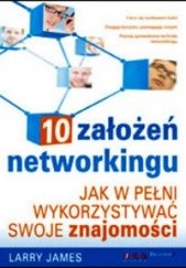 Okładka książki 10 założeń networkingu Jak w pełni wykorzys.sowje znajomości Larry James