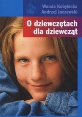 Okładka książki O dziewczętach dla dziewcząt /nowe wyd./ Wanda Kobyłecka