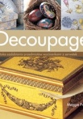 Okładka książki Decoupage. Sztuka ozdabiania przedmiotów wycinkami z papieru Maggie Pryce