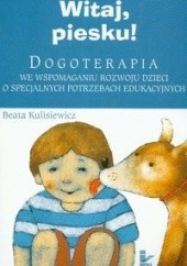 Okładka książki Witaj,piesku!Dogoterapia we wspo.roz.dzi.o spec.potrz.edu. Beata Kulisiewicz