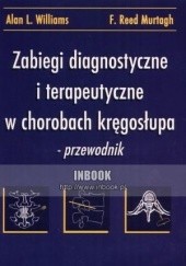 Okładka książki Zabiegi diagnostyczne i terapeutyczne w chorobach kręgosłupa : przewodnik Murtagh F. Reed, Alan L. Williams