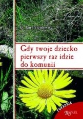 Okładka książki Gdy twoje dziecko pierwszy raz idzie do komunii Jan Paszulewicz