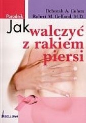 Okładka książki Jak walczyć z rakiem piersi/Poradnik/ Cohen D.A.