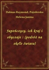 Okładka książki Japończycy. Ich kraj i obyczaje. Podróż na około świata Raymond de Dalmas