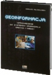 Okładka książki Geoinformacja - wprowadzenie do systemów organizacji danych i wiedzy Dariusz Felcenloben