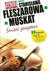 Okładka książki Śmierć gangstera Stanisława Fleszarowa-Muskat