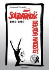 Okładka książki Solidarność. Dekada nadziei 1980-1989 Ryszard Terlecki
