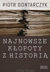 Okładka książki Najnowsze kłopoty z historią Piotr Gontarczyk