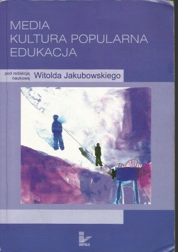 Okładka książki Media. Kultura popularna. Edukacja Witold Jakubowski