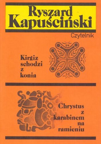 Okładka książki Kirgiz schodzi z konia / Chrystus z karabinem na ramieniu Ryszard Kapuściński