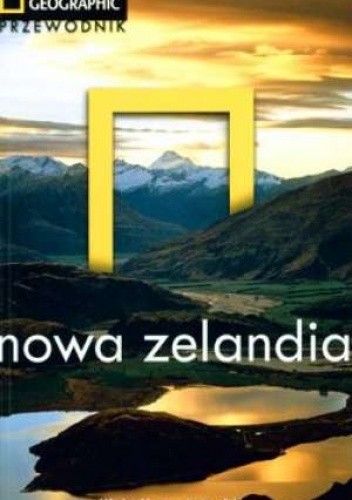 Nowa Zelandia. Przewodnik National Geographic