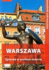 Okładka książki Warszawa. Syrenka w wielkim mieście. Przewodnik rekreacyjny Ewa Michalska, Marcin Michalski