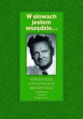 Okładka książki W słowach jestem wszędzie...Wspomnienia o Władysławie Broniewskim Mariola Pryzwan