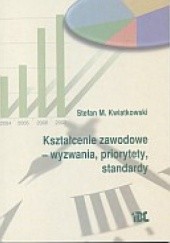 Okładka książki Kształcenie zawodowe - wyzwania, priorytety, standardy Stefan M. Kwiatkowski