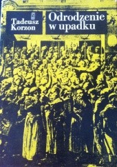 Okładka książki Odrodzenie w upadku. Wybór pism historycznych Tadeusz Korzon