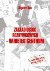 Okładka książki Zakład Usług Rozrywkowych - Varietes Centrum Zbigniew Kucz