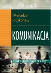 Okładka książki Menadżer doskonały. Komunikacja Grzegorz Szczerba