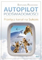 Okładka książki Autopilot podświadomości Bartłomiej Raczkowski