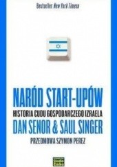 Okładka książki Naród start-upów. Historia cudu gospodarczego Izraela Dan Senor, Saul Singer