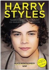 Okładka książki Harry Styles. Narodziny gwiazdy. Od marzeń do One Direction Alice Montgomery