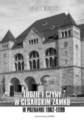 Okładka książki Ludzie i czyny w cesarskim zamku w Poznaniu (1962-1999) Krystyna Wiśniewska
