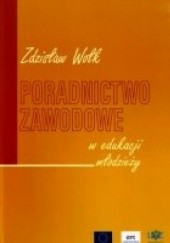 Okładka książki Poradnictwo zawodowe w edukacji młodzieży Zdzisław Wołk
