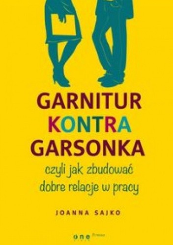 Okładka książki Garnitur kontra garsonka, czyli jak zbudować dobre relacje w pracy Joanna Sajko