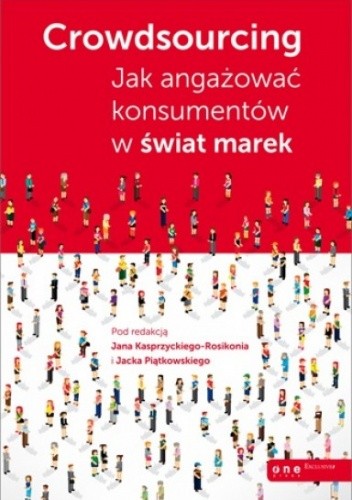 Okładka książki Crowdsourcing. Jak angażować konsumentów w świat marek praca zbiorowa