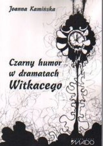 Okładka książki Czarny humor w dramatach Witkacego Joanna Kamińska