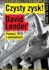 Okładka książki Czysty Zysk. Powieść o pieniądzach David Lender