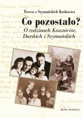 Okładka książki Co pozostało? O rodzinie Kaszniców, Durskich i Szymańskich Teresa Krokowicz