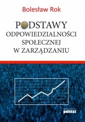 Okładka książki Podstawy odpowiedzialności społecznej w zarządzaniu Bolesław Rok
