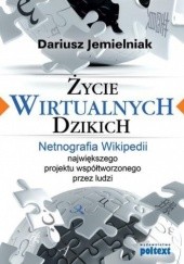 Okładka książki Życie wirtualnych dzikich Dariusz Jemielniak