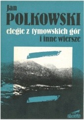 Okładka książki Elegie z Tymowskich gór i inne wiersze Jan Polkowski